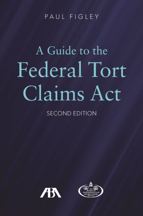 A Guide to the Federal Torts Claims Act, Second Edition