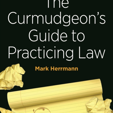 The Curmudgeon's Guide to Practicing Law, Second