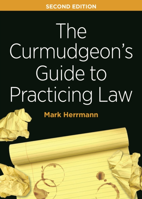 The Curmudgeon's Guide to Practicing Law, Second