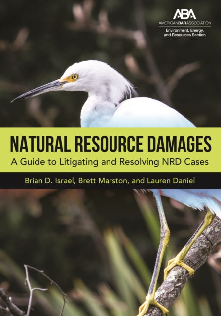 Natural Resource Damages: A Guide to Litigating and Resolving NRD Cases