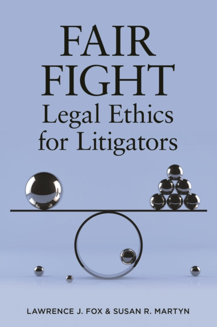 Fair Fight: Legal Ethics for Litigators