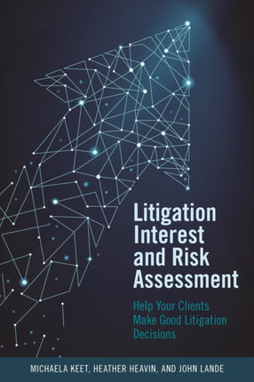 Litigation Interest and Risk Assessment: Help Your Clients Make Good Litigation Decisions