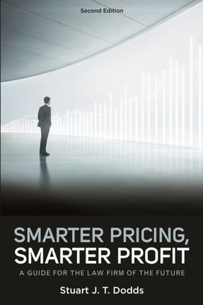 Smarter Pricing, Smarter Profit: A Guide for the Law Firm of the Future, Second Edition