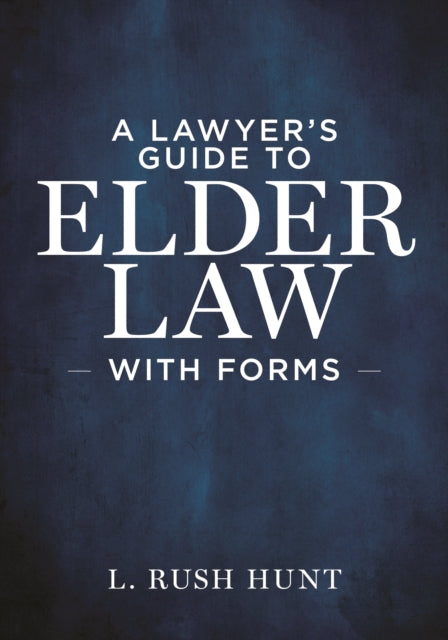 A Lawyer's Guide to Elder Law with Forms