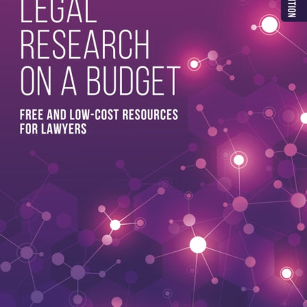 Internet Legal Research on a Budget: Free and Low-Cost Resources for Lawyers, Second Edition