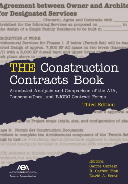 THE Construction Contracts Book: Annotated Analysis and Comparison of the AIA, Consensus Docs, and EJCDC Contract Forms, Third Edition