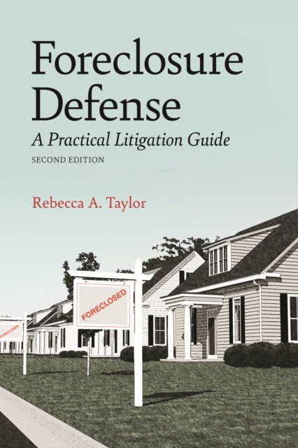 Foreclosure Defense: A Practical Litigation Guide, Second Edition