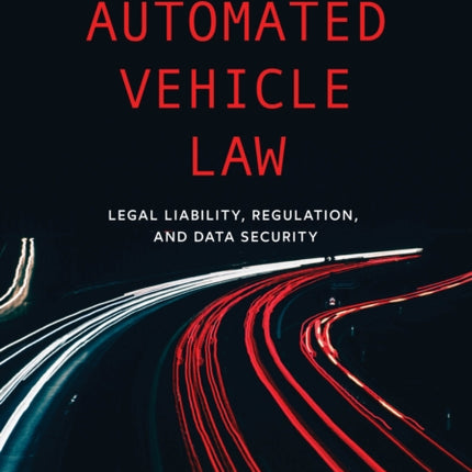 Automated Vehicle Law: Legal Liability, Regulation, and Data Security