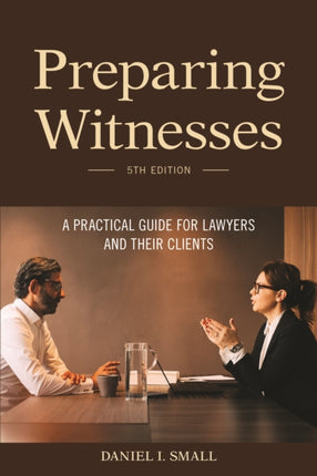 Preparing Witnesses: A Practical Guide for