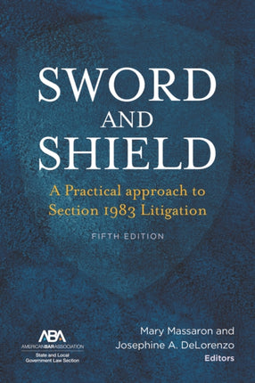 Sword and Shield: A Practical Approach to Section 1983 Litigation, Fifth Edition