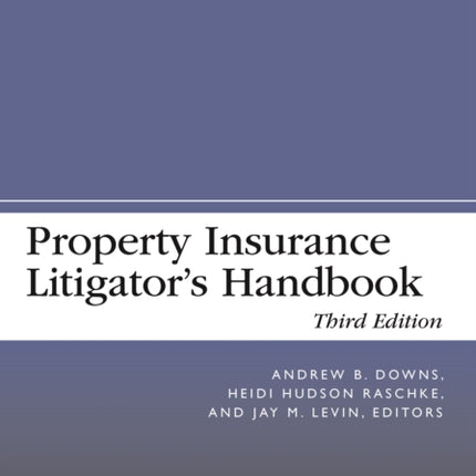 Property Insurance Litigator's Handbook, Third