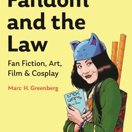 Fandom and the Law: A Guide to Fan Fiction, Art, Film & Cosplay