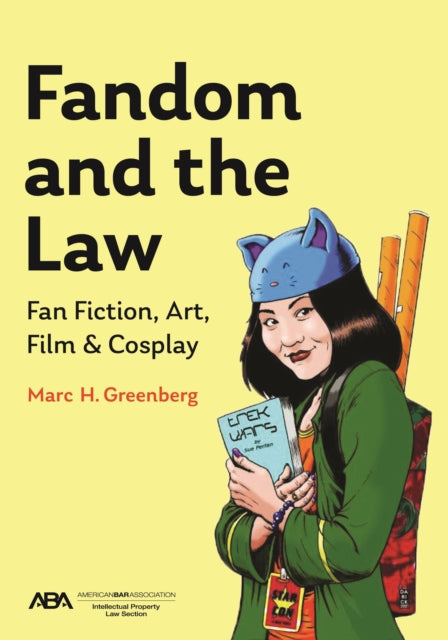 Fandom and the Law: A Guide to Fan Fiction, Art, Film & Cosplay