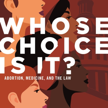 Whose Choice Is It? Abortion, Medicine, and the Law