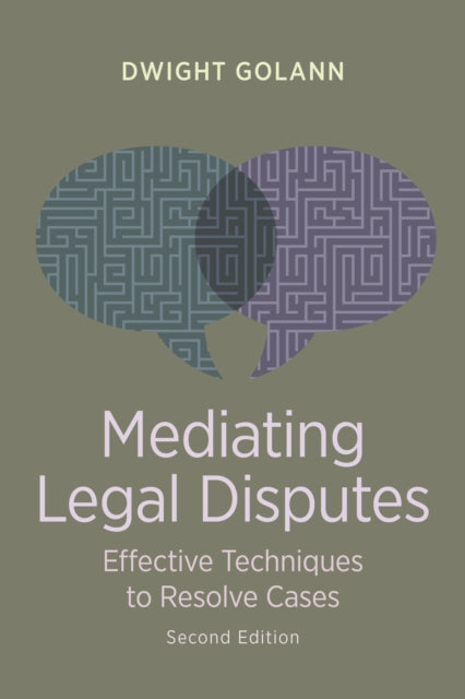 Mediating Legal Disputes: Effective Techniques to Resolve Cases, Second Edition