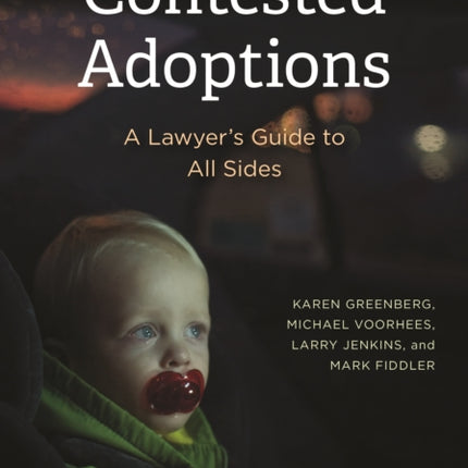 Contested Adoptions:: A Lawyer's Guide to All Sides