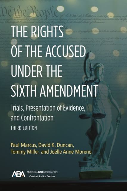 The Rights of the Accused under the Sixth Amendmen: Trials, Presentation of Evidence, and Confrontation, Third Edition