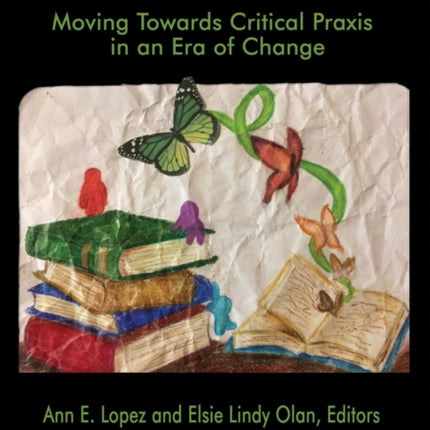 Transformative Pedagogies for Teacher Education: Moving Towards Critical Praxis in an Era of Change