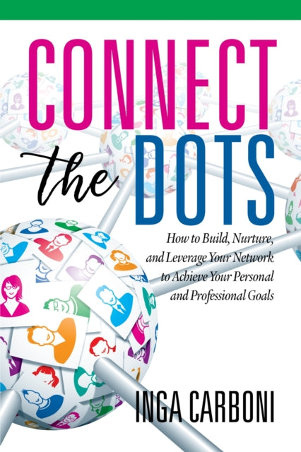 Connect the Dots: How to Build, Nurture, and