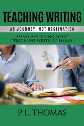 Teaching Writing as Journey, Not Destination: