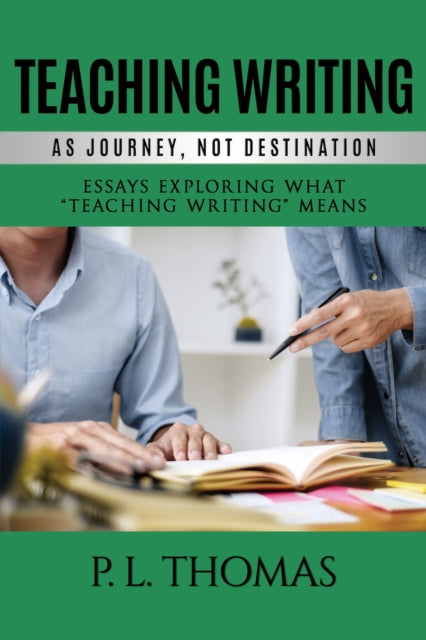 Teaching Writing as Journey, Not Destination: