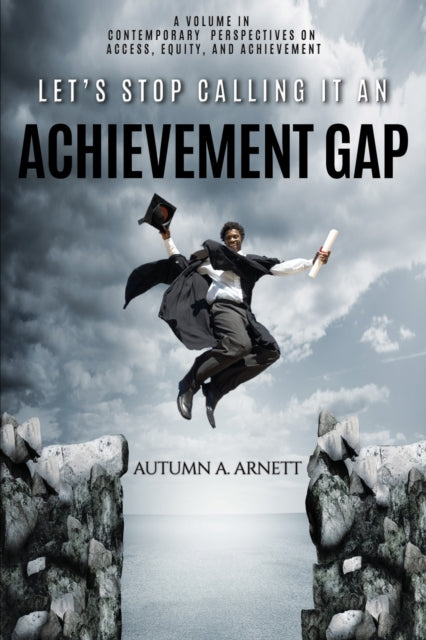 Let’s Stop Calling it an Achievement Gap: How
