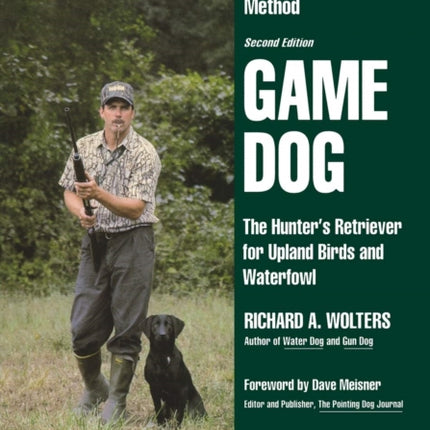 Game Dog: The Hunter's Retriever for Upland Birds and Waterfowl-A Concise New Training Method