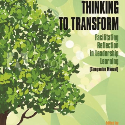 Thinking to Transform: Facilitating Reflection in Leadership Learning (Companion Manual)