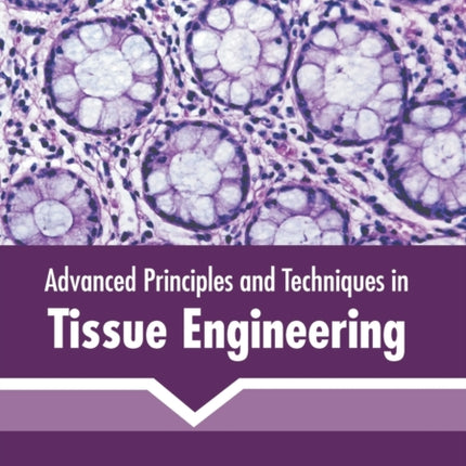 Advanced Principles and Techniques in Tissue Engineering