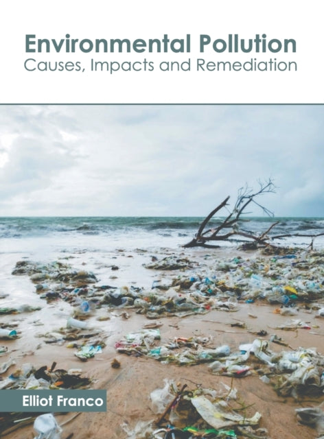 Environmental Pollution: Causes, Impacts and Remediation