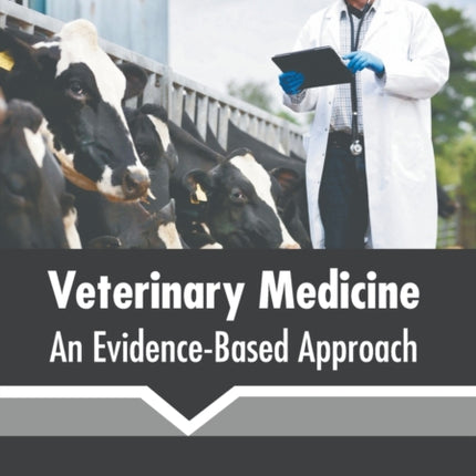 Veterinary Medicine: An Evidence-Based Approach