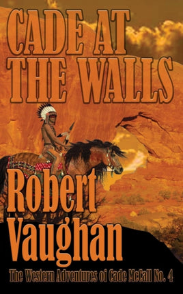 Cade At The Walls: The Western Adventures of Cade McCall Book IV