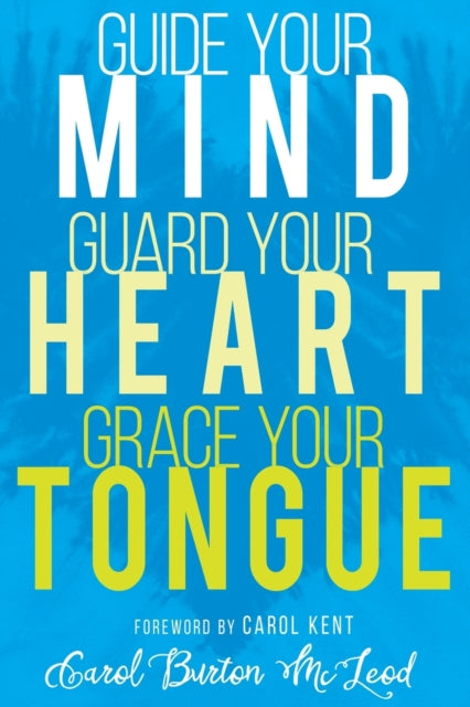 Guide Your Mind Guard Your Heart Grace Your Tongue