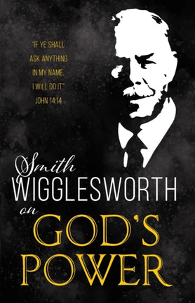 Smith Wigglesworth on Gods Power