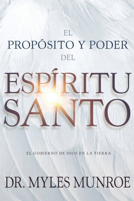 El Propósito Y El Poder del Espíritu Santo: El Gobierno de Dios En La Tierra (Spanish Language Edition, Purpose and Power of the Holy Spirit (Spanish)