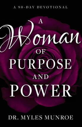 A Woman of Purpose and Power A 90Day Devotional