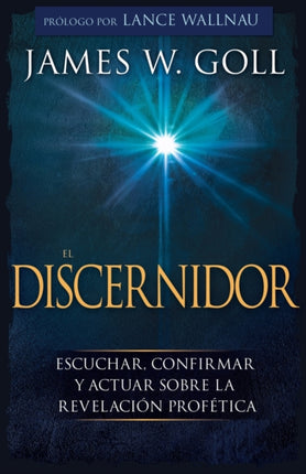 El Discernidor: Escuchar, Confirmar Y Actuar Sobre La Revelación Profética