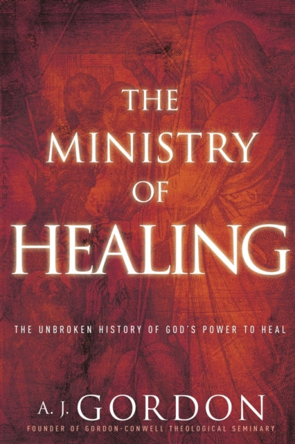 The Ministry of Healing: The Unbroken History of God's Power to Heal