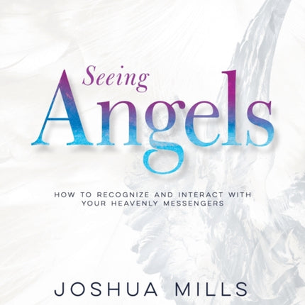 Seeing Angels Study Guide: How to Recognize and Interact with Your Heavenly Messengers