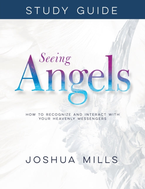 Seeing Angels Study Guide: How to Recognize and Interact with Your Heavenly Messengers