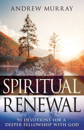 Spiritual Renewal: 90 Devotions for a Deeper Fellowship with God