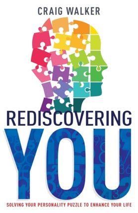 Rediscovering You: Solving Your Personality Puzzle to Enhance Your Life