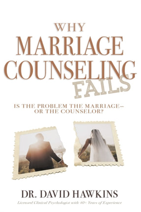 Why Marriage Counseling Fails: Is the Problem the Marriage--Or the Counselor?