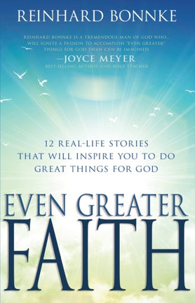 Even Greater Faith: 12 Real-Life Stories That Will Inspire You to Do Great Things for God