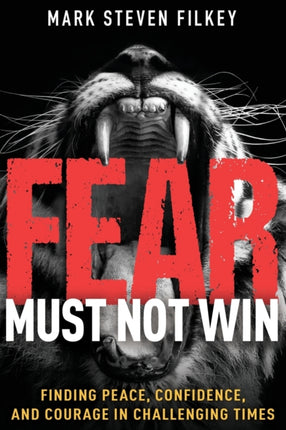 Fear Must Not Win: Finding Peace, Confidence, and Courage in Challenging Times