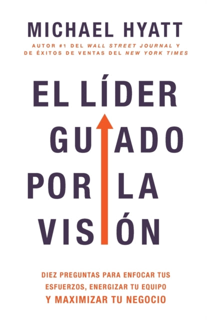 El Líder Guiado Por La Visión: Diez Preguntas Para Enfocar Tus Esfuerzos, Energizar Tu Equipo Y Maximizar Tu Negocio (Spanish Language Edition, the Vi