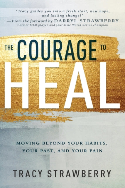 The Courage to Heal: Moving Beyond Your Habits, Your Past, and Your Pain