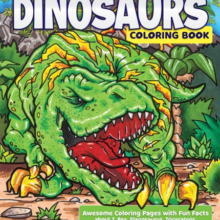 Dinosaurs Coloring Book: Awesome Coloring Pages with Fun Facts about T. Rex, Stegosaurus, Triceratops, and All Your Favorite Prehistoric Beasts