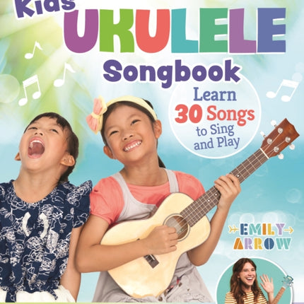 Kids' Ukulele Songbook: Learn 30 Songs to Sing and Play