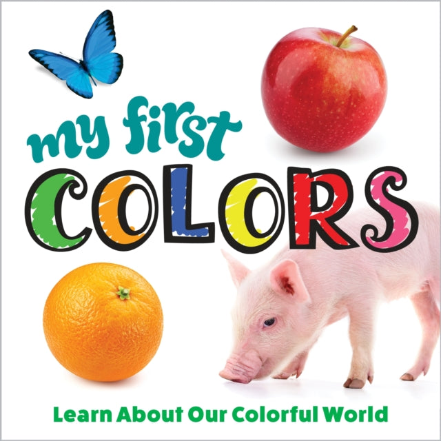 My First Colors: Learn About Our Colorful World